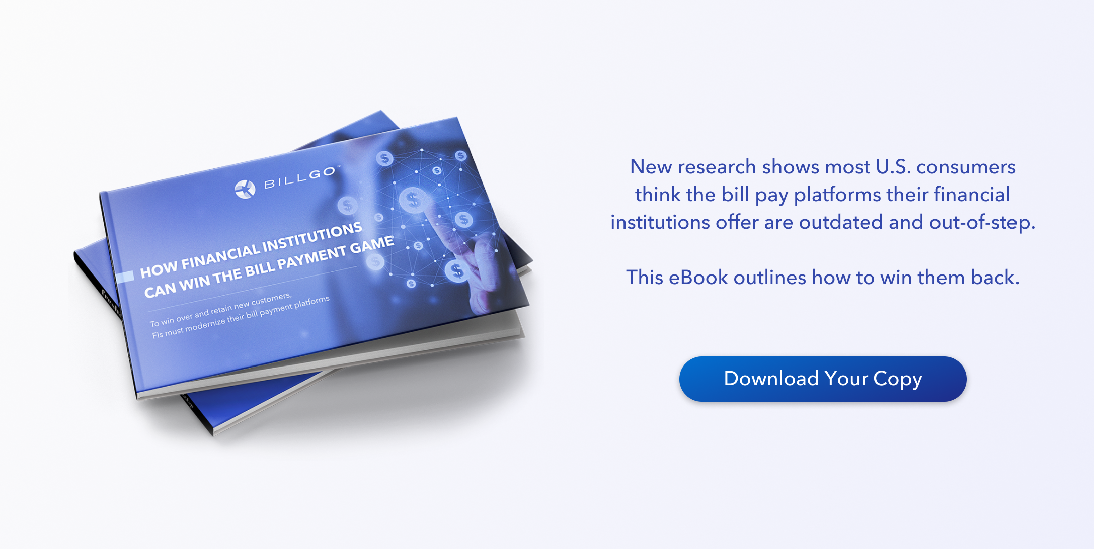 Download your copy: New research shows most U.S. consumers think the bill pay platforms their financial institutions offer are outdated and out-of-step. This eBook outlines how to win them back.