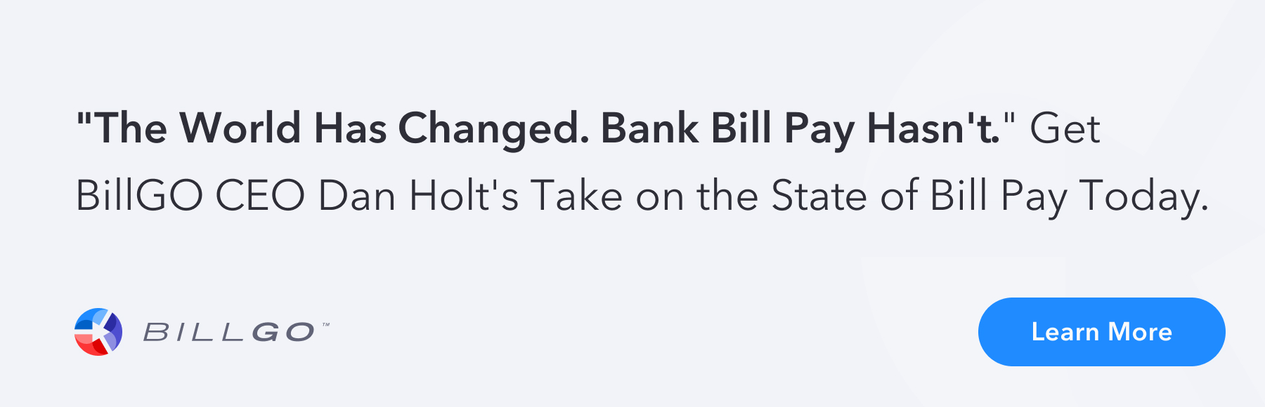 "The World Has Changed. Bank Bill Pay Hasn't." Get BillGO CEO Dan Holt's Take on the State of Bill Pay Today.