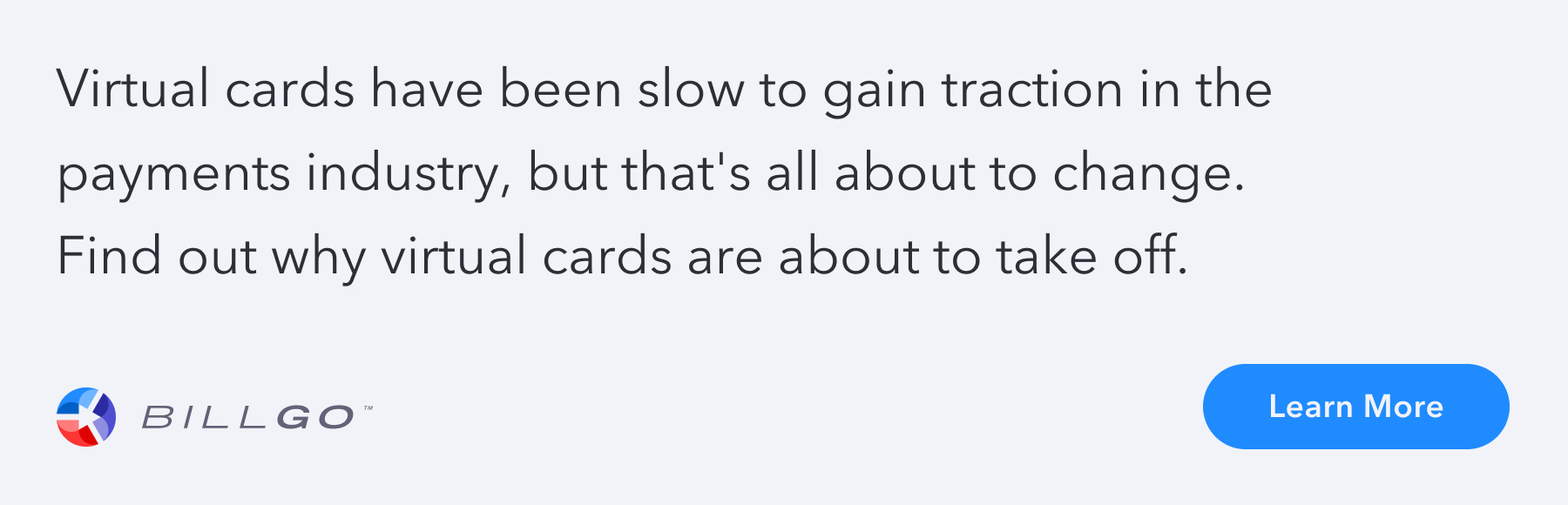 Learn more: Virtual cards have been slow to gain traction in the payments industry, but that's all about to change. Find out why virtual cards are about to take off. 