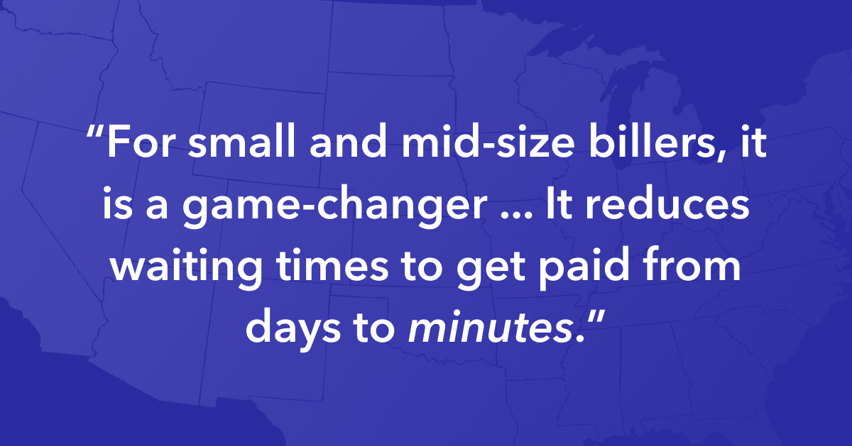 "For small and mid-size billers, it is a real game-changer... It reduces waiting times to get paid from days to minutes."