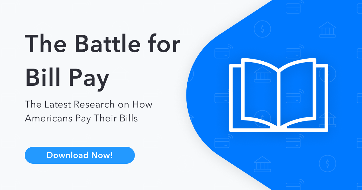 Download Now: The Battle for Bill Pay. The Latest Research on How Americans Pay Their Bills