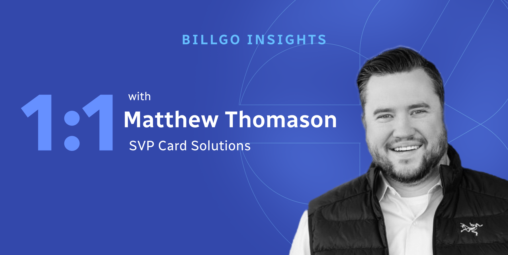 BillGO Insights: 1:1 with Matthew Thomason