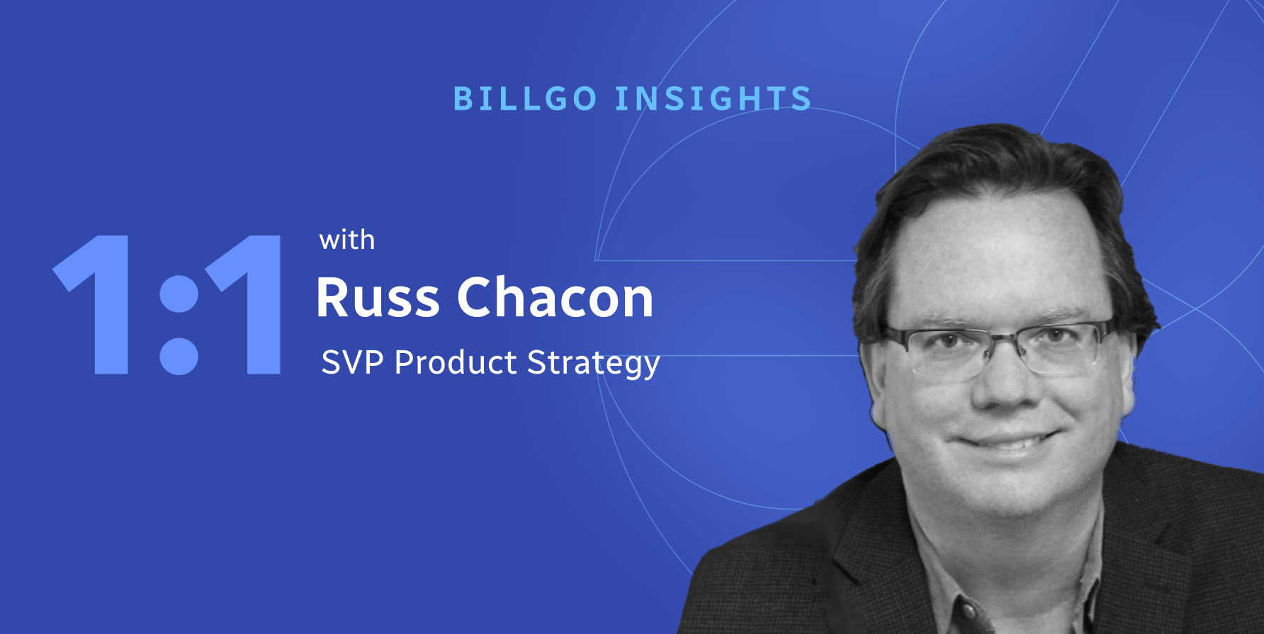 BillGO Insights: 1:1 with Russ Chacon