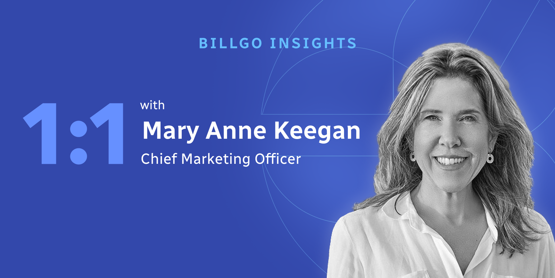 BillGO Insights: 1:1 with Mary Anne Keegan