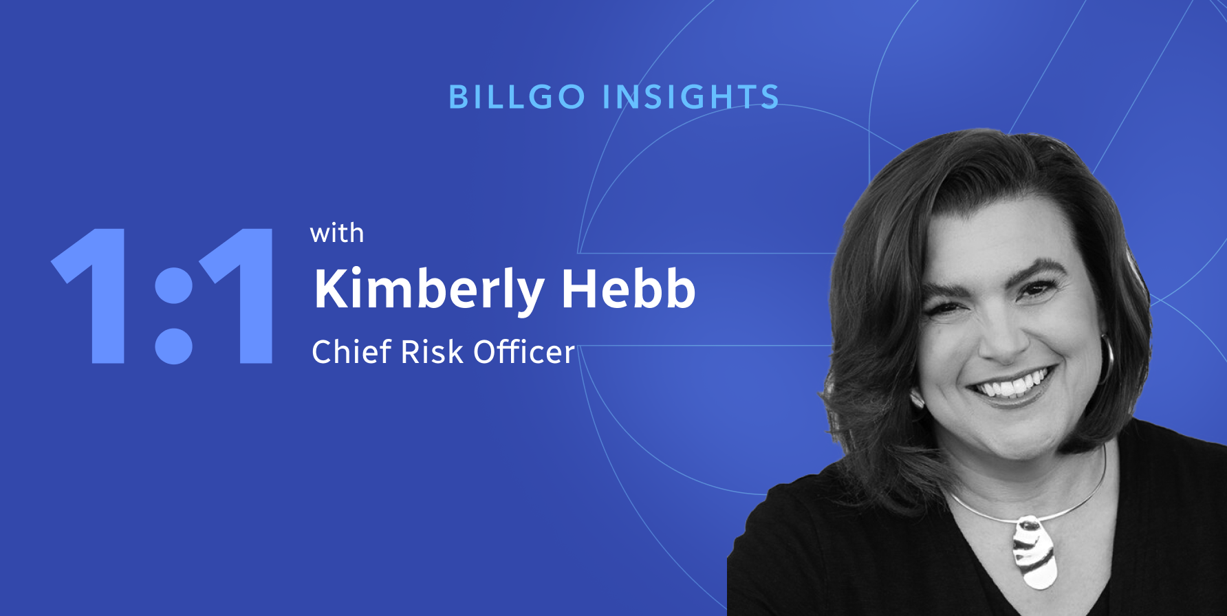 BillGO Insights: 1:1 with Kimberly Hebb, BillGO’s Chief Risk Officer